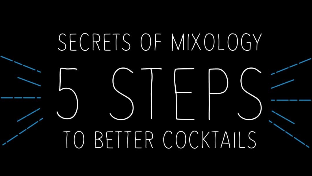 SECRETS OF MIXOLOGY 5 STEPS TO BETTER COCKTAILS
