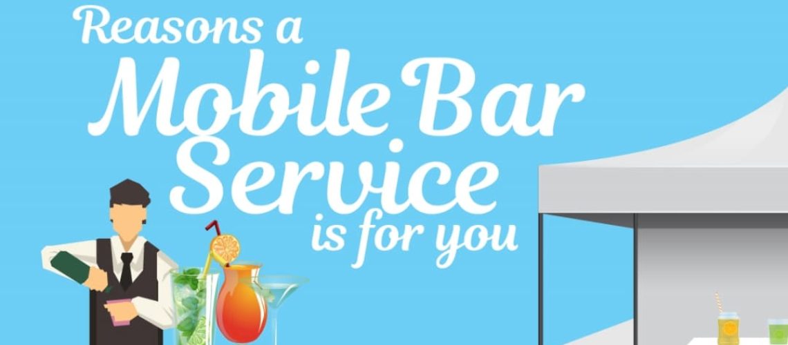5 REASONS A MOBILE BAR SERVICE WILL MAKE YOUR EVENT UNFORGETTABLE